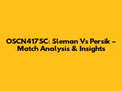 OSCN417SC: Sleman Vs Persik – Match Analysis & Insights