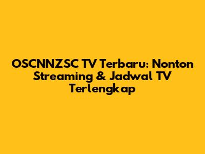 OSCNNZSC TV Terbaru: Nonton Streaming & Jadwal TV Terlengkap