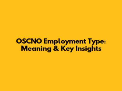 OSCNO Employment Type: Meaning & Key Insights