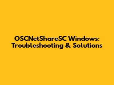 OSCNetShareSC Windows: Troubleshooting & Solutions