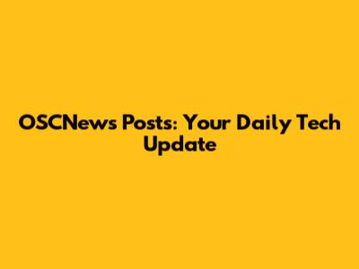 OSCNews Posts: Your Daily Tech Update