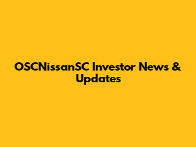 OSCNissanSC Investor News & Updates