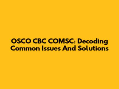 OSCO CBC COMSC: Decoding Common Issues And Solutions