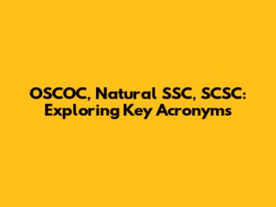 OSCOC, Natural SSC, SCSC: Exploring Key Acronyms