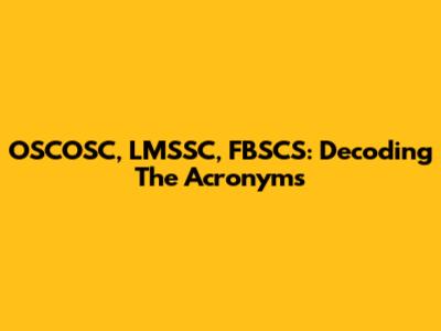 OSCOSC, LMSSC, FBSCS: Decoding The Acronyms