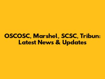OSCOSC, Marshel, SCSC, Tribun: Latest News & Updates