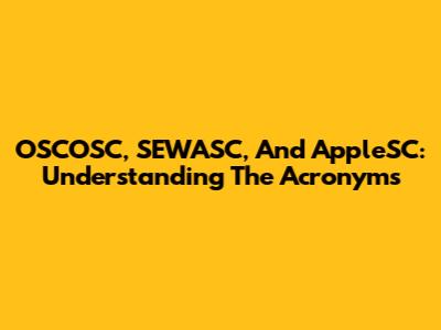 OSCOSC, SEWASC, And AppleSC: Understanding The Acronyms