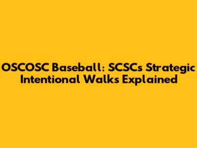 OSCOSC Baseball: SCSC's Strategic Intentional Walks Explained