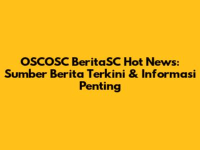 OSCOSC BeritaSC Hot News: Sumber Berita Terkini & Informasi Penting