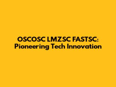 OSCOSC LMZSC FASTSC: Pioneering Tech Innovation