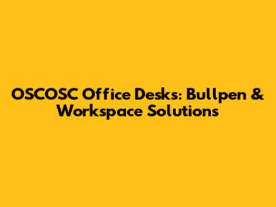 OSCOSC Office Desks: Bullpen & Workspace Solutions