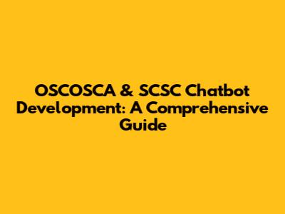 OSCOSCA & SCSC Chatbot Development: A Comprehensive Guide
