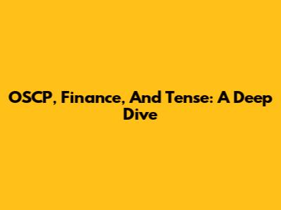OSCP, Finance, And Tense: A Deep Dive