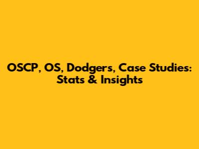 OSCP, OS, Dodgers, Case Studies: Stats & Insights