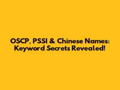 OSCP, PSSI & Chinese Names: Keyword Secrets Revealed!