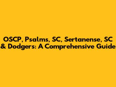 OSCP, Psalms, SC, Sertanense, SC & Dodgers: A Comprehensive Guide