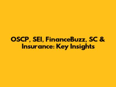 OSCP, SEI, FinanceBuzz, SC & Insurance: Key Insights