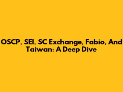 OSCP, SEI, SC Exchange, Fabio, And Taiwan: A Deep Dive