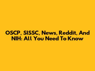 OSCP, SISSC, News, Reddit, And NIH: All You Need To Know