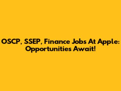 OSCP, SSEP, Finance Jobs At Apple: Opportunities Await!