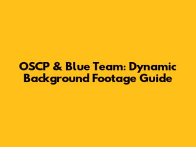 OSCP & Blue Team: Dynamic Background Footage Guide