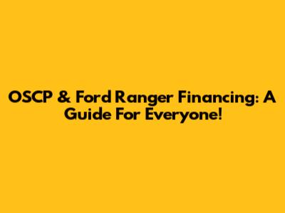 OSCP & Ford Ranger Financing: A Guide For Everyone!