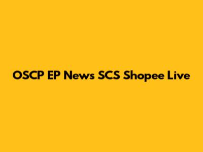 OSCP EP News SCS Shopee Live