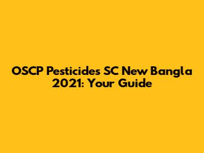OSCP Pesticides SC New Bangla 2021: Your Guide