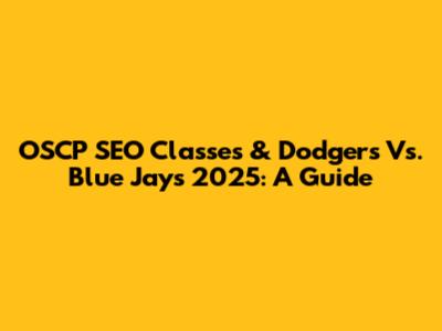 OSCP SEO Classes & Dodgers Vs. Blue Jays 2025: A Guide