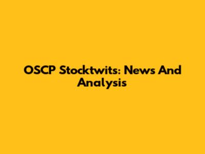OSCP Stocktwits: News And Analysis