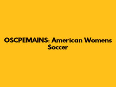 OSCPEMAINS: American Women's Soccer