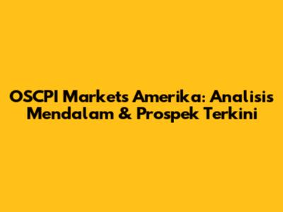 OSCPI Markets Amerika: Analisis Mendalam & Prospek Terkini