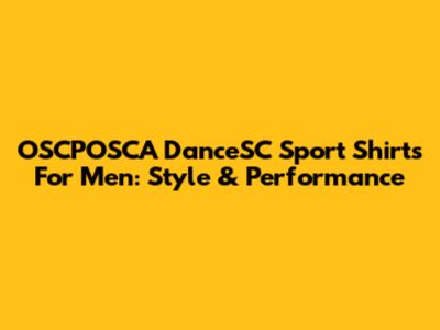 OSCPOSCA DanceSC Sport Shirts For Men: Style & Performance