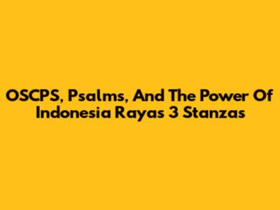 OSCPS, Psalms, And The Power Of Indonesia Raya's 3 Stanzas