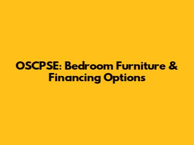 OSCPSE: Bedroom Furniture & Financing Options