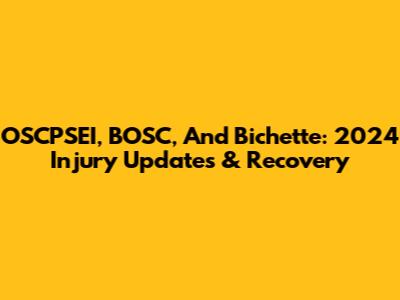 OSCPSEI, BOSC, And Bichette: 2024 Injury Updates & Recovery