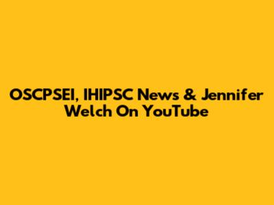 OSCPSEI, IHIPSC News & Jennifer Welch On YouTube