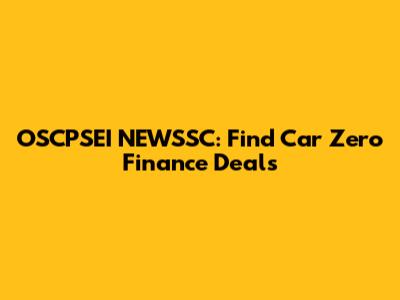 OSCPSEI NEWSSC: Find Car Zero Finance Deals