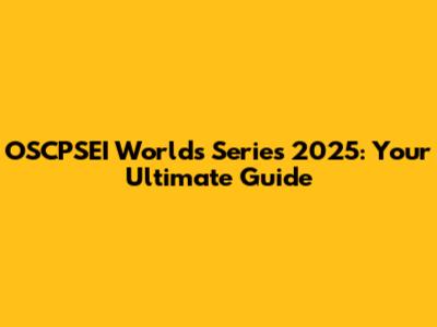 OSCPSEI Worlds Series 2025: Your Ultimate Guide
