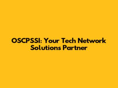 OSCPSSI: Your Tech Network Solutions Partner