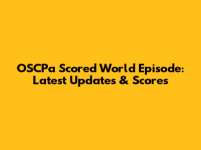 OSCPa
Scored World Episode: Latest
Updates & Scores