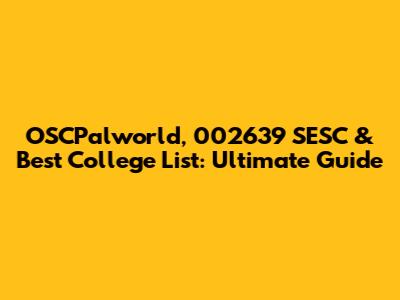 OSCPalworld, 002639 SESC & Best College List: Ultimate Guide