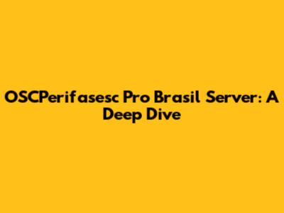OSCPerifasesc Pro Brasil Server: A Deep Dive