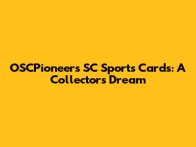 OSCPioneers SC Sports Cards: A Collector's Dream