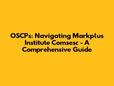 OSCPs: Navigating Markplus Institute Comsesc - A Comprehensive Guide