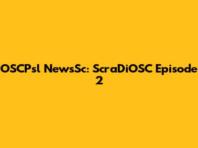 OSCPsl NewsSc: ScraDiOSC Episode 2