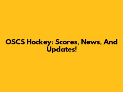 OSCS Hockey: Scores, News, And Updates!
