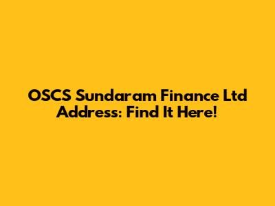 OSCS Sundaram Finance Ltd Address: Find It Here!