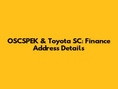 OSCSPEK & Toyota SC: Finance Address Details