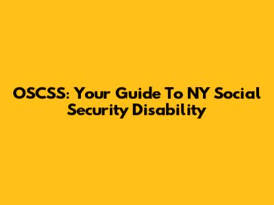 OSCSS: Your Guide To NY Social Security Disability